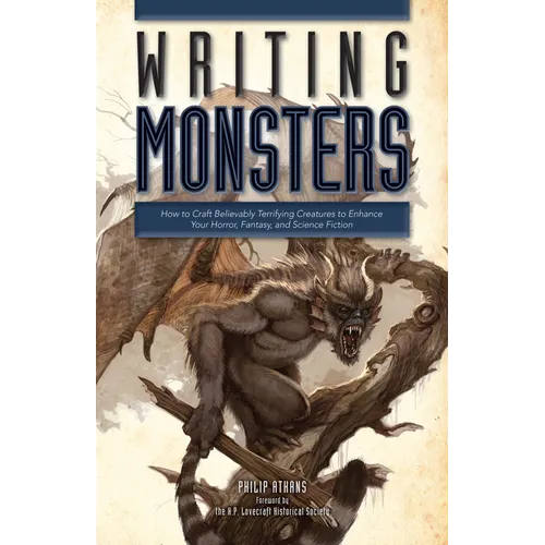Writing Monsters: How to Craft Believably Terrifying Creatures to Enhance Your Horror, Fantasy, and Science Fiction