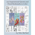 100 Inspirational Quotes and Floral Bookmarks to Color: Simple yet Fun Coloring for Adults and Kids