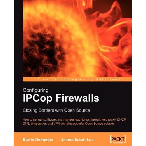 Configuring Ipcop Firewalls: Closing Borders with Open Source