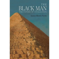 The Black Man: The Father of Civilization, Proven by Biblical History