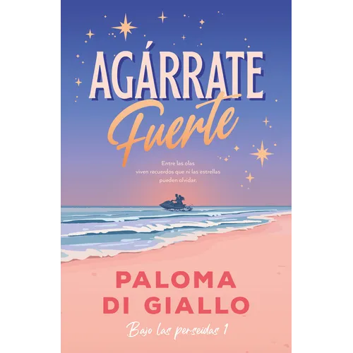 Agarrate Fuerte (Bilogia Bajo Las Perseidas 1)