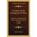 A Treatise On The Management Of Bees: Wherein Is Contained The Natural History Of Those Insects (1770)