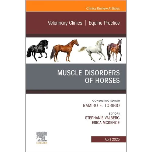 Muscle Disorders of Horses, An Issue of Veterinary Clinics of North America: Equine Practice