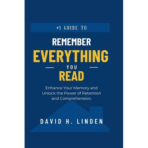 Remember Everything You Read: Enhance Your Memory, Unlock the Power of Retention and Comprehension