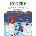 Hockey Activity & Coloring Book for kids Ages 5 and up: Over 20 Fun Designs For Boys And Girls - Educational Worksheets