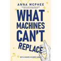 What Machines Can't Replace: Why AI Makes Us More Human