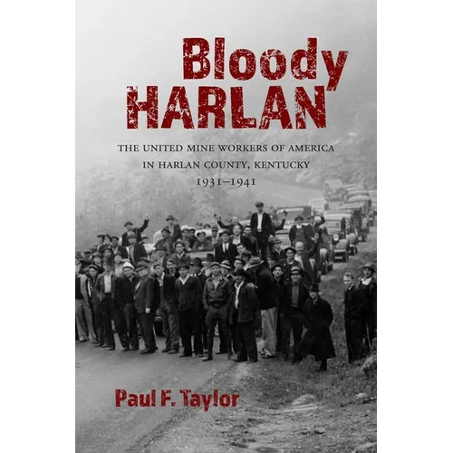 Bloody Harlan: The United Mine Workers of America in Harlan County, Kentucky, 1931-1941