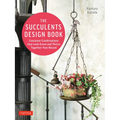 The Succulents Design Book: Container Combinations That Look Great and Thrive Together Year-Round