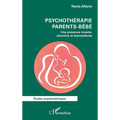 Psychothérapie parents-bébé: Une présence vivante, attentive et bienveillante