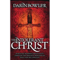 The Intolerant Christ: Purifying Modern Christianity Through the Original Demands of Jesus and His Apostles