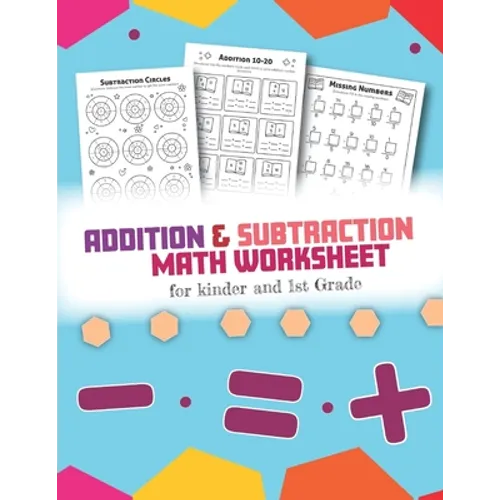 Addition and Subtraction Math Worksheet for Kinder and 1st grade: Over 45 Fun Designs For Boys And Girls - Educational Worksheets Daily Practice Workb