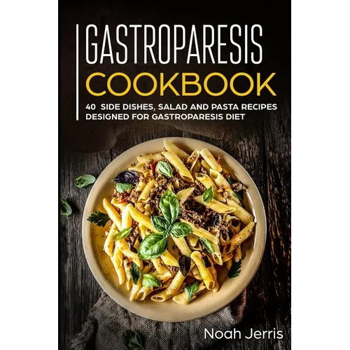 Gastroparesis Cookbook: 40+ Side dishes, Salad and Pasta recipes designed for Gastroparesis diet
