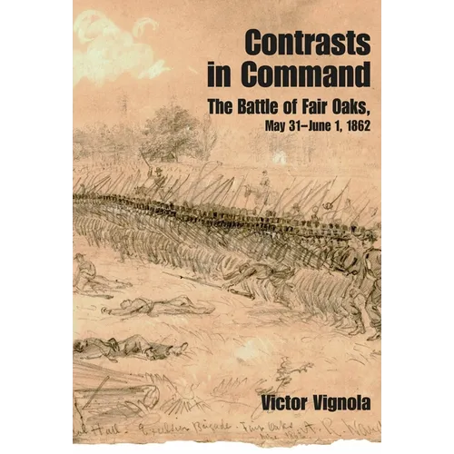 Contrasts in Command: The Battle of Fair Oaks, May 31 - June 1, 1862