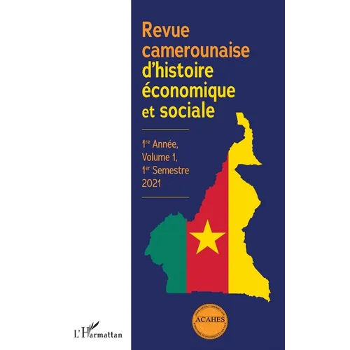 Revue camerounaise d'histoire économique et sociale 1re Année, Volume 1, 1er Semestre 2021