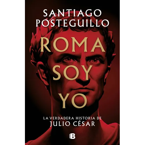 Roma Soy Yo: La Verdadera Historia de Julio César / I Am Rome