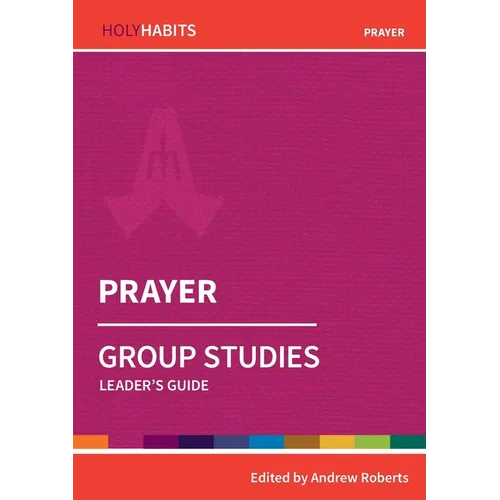Prayer: Group Studies: Leader's guide