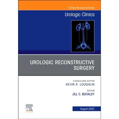 Urologic Reconstructive Surgery, an Issue of Urologic Clinics: Volume 49-3