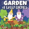 The Garden of Gassy Gnomes: A Funny Rhyming Fart Book For Kids, A Read Aloud Story Book about Farting Gnomes and Gardening Fun for Children