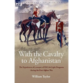With the Cavalry to Afghanistan: The Experiences of a Trooper of H. M. 4th Light Dragoons During the First Afghan War