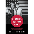 Sounding Our Way Home: Japanese American Musicking and the Politics of Identity