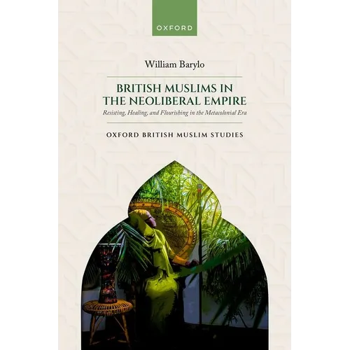 British Muslims in the Neoliberal Empire: Resisting, Healing, and Flourishing in the Metacolonial Era