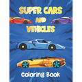 Super Cars and Vehicles Coloring Book: Vehicles Coloring Book for Kids - Cars, Retro car