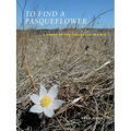 To Find a Pasqueflower: A Story of the Tallgrass Prairie