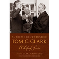 Supreme Court Justice Tom C. Clark: A Life of Service
