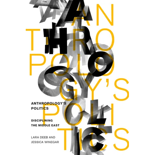 Anthropology's Politics: Disciplining the Middle East