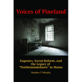 Voices of Pineland: Eugenics, Social Reform, and the Legacy of Feeblemindedness in Maine