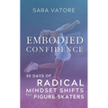 Embodied Confidence: 30 Days of Radical Mindset Shifts for Figure Skaters