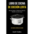 Libro de cocina de cocción lenta: Recetas fáciles y deliciosas para la olla de cocción lenta (Las mejores comidas de cocción)