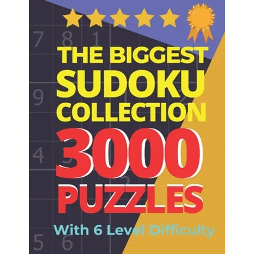 The Biggest Sudoku Collection 3000 Puzzles With 6 Level Difficulty: Jumbo Sudoku Books For Adults Very Easy To Extreme