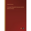 A Journey Through the Caucasus and the Interior of Persia