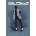 Rollerdanceman: The Biography of Richard Humphrey