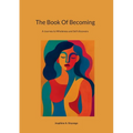 The Book Of Becoming: A Journey to Wholeness and Self-discovery