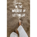 In the Interest of Letting Go