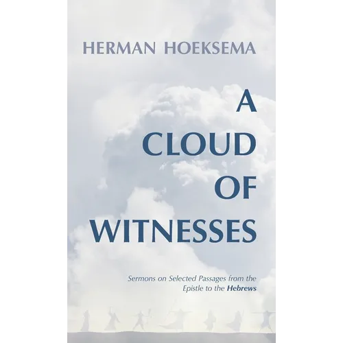 A Cloud of Witnesses: Sermons on Selected Passages from the Epistle to the Hebrews