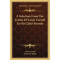 A Selection From The Letters Of Lewis Carroll To His Child-Friends
