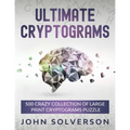 Ultimate Cryptograms: 500 Crazy Collection of LARGE PRINT Cryptograms Puzzle