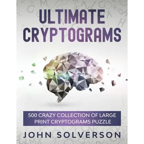 Ultimate Cryptograms: 500 Crazy Collection of LARGE PRINT Cryptograms Puzzle