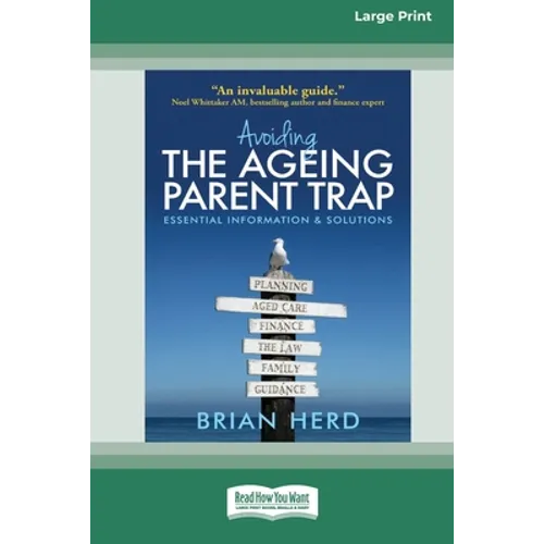 Avoiding the Ageing Parent Trap: An insider's guide to legal, financial and caring solutions [16pt Large Print Edition]