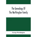 The Genealogy Of The Worthington Family
