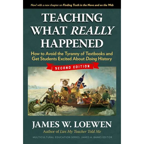 Teaching What Really Happened: How to Avoid the Tyranny of Textbooks and Get Students Excited about Doing History