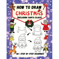 How to Draw Christmas (including Santa Claus): 85+ Step-by-Step Drawings including Santa, Reindeer, Penguins, Stockings, Elves, Snowmen, Toys and Xmas