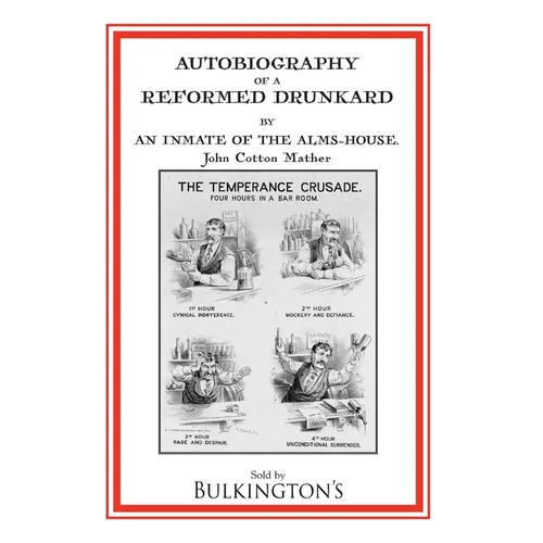 Autobiography of a Reformed Drunkard: Or, Letters and Recollections by an Inmate of the Alms-House