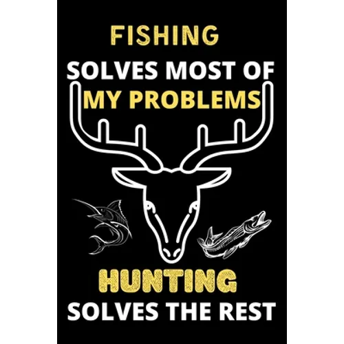 Fishing solves most of my problems hunting solves the rest: Best gift for hunting and fishing lover girls, man, women