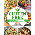 Gluten Free Cookbook 2021: 150 Delicious Gluten Free Recipes for All Ages