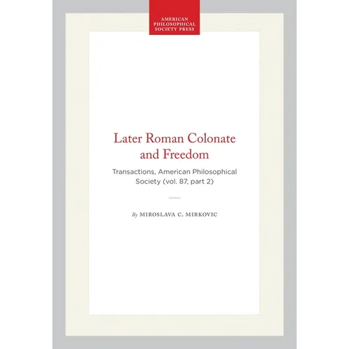 Later Roman Colonate and Freedom: Transactions, American Philosophical Society (Vol. 87, Part 2)