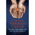 Called Through Cancer: Vocation, Vulnerability and the God Who Holds Us